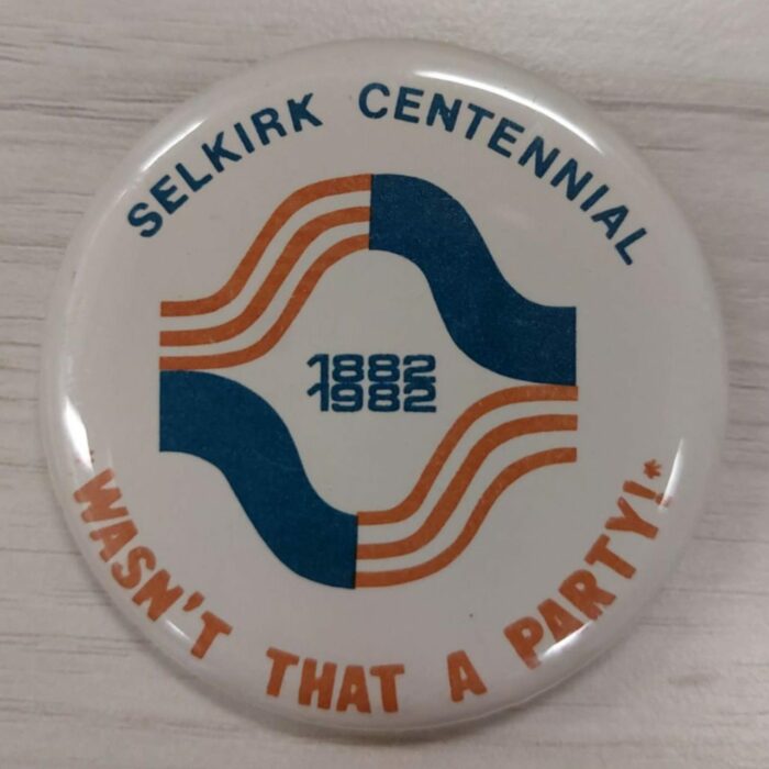 Selkirk Centennial Pin, 'Wasn't That a Party!', 1982, Selkirk Museum Collection Selkirk Centennial Pin with text that says 'Selkirk Centennial 1882-1982 Wasn't that a party!'
